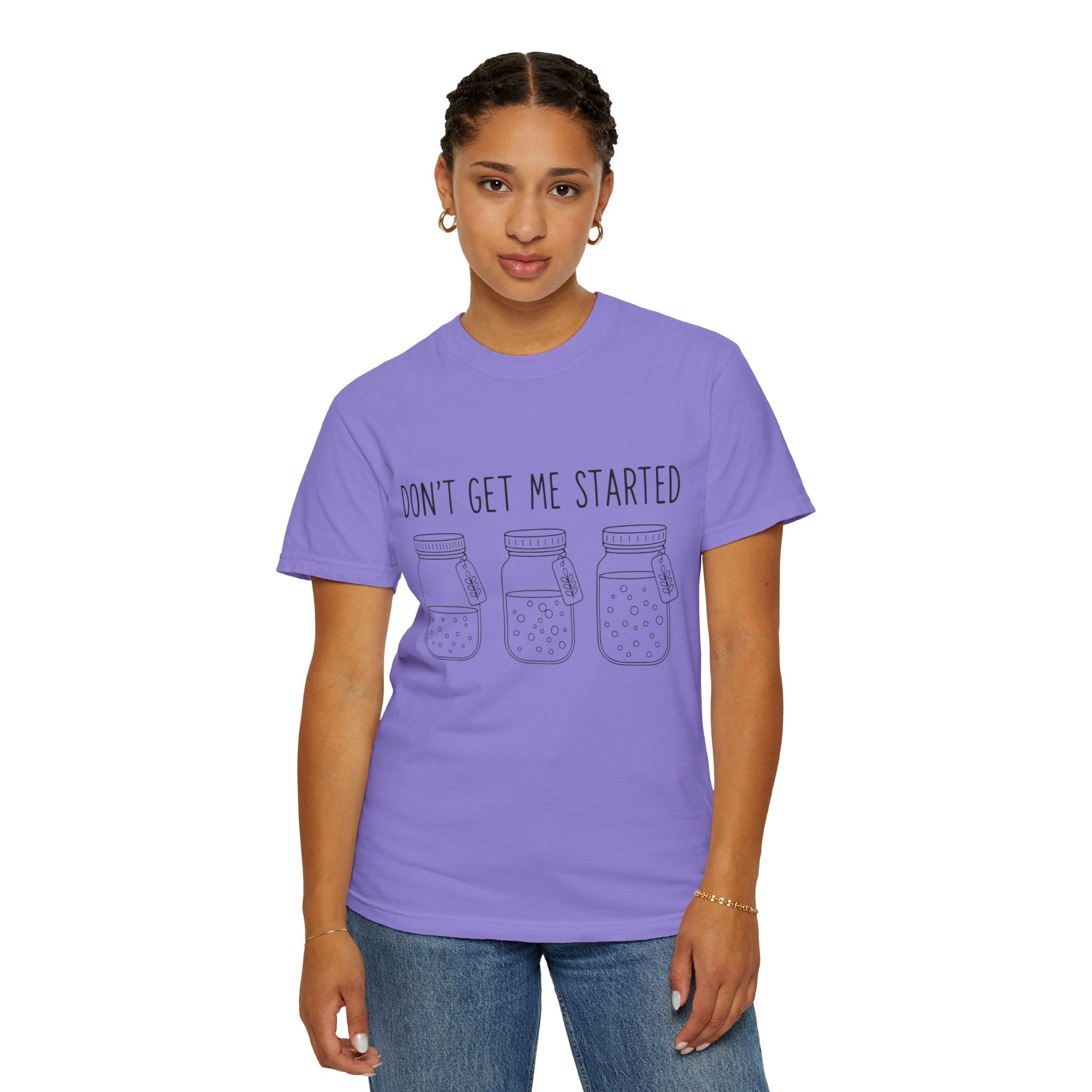Don’t Get Me Started Mason Jars T-Shirt