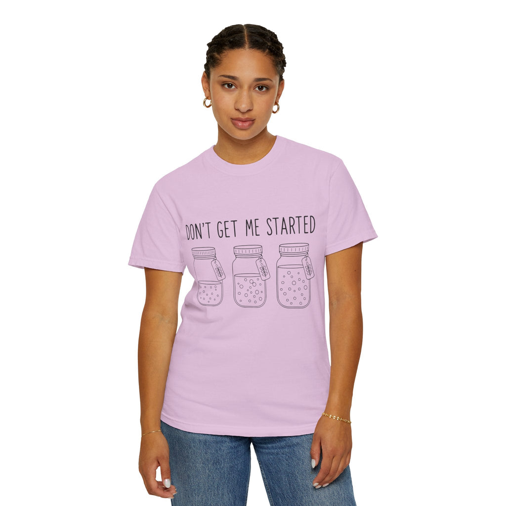 Don’t Get Me Started Mason Jars T-Shirt