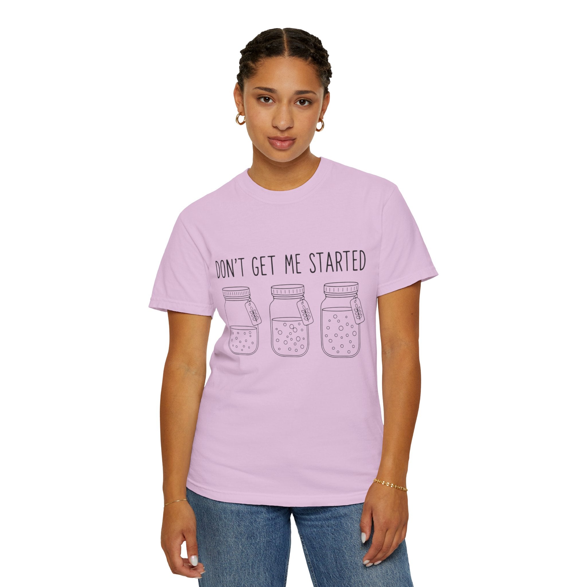 Don’t Get Me Started Mason Jars T-Shirt