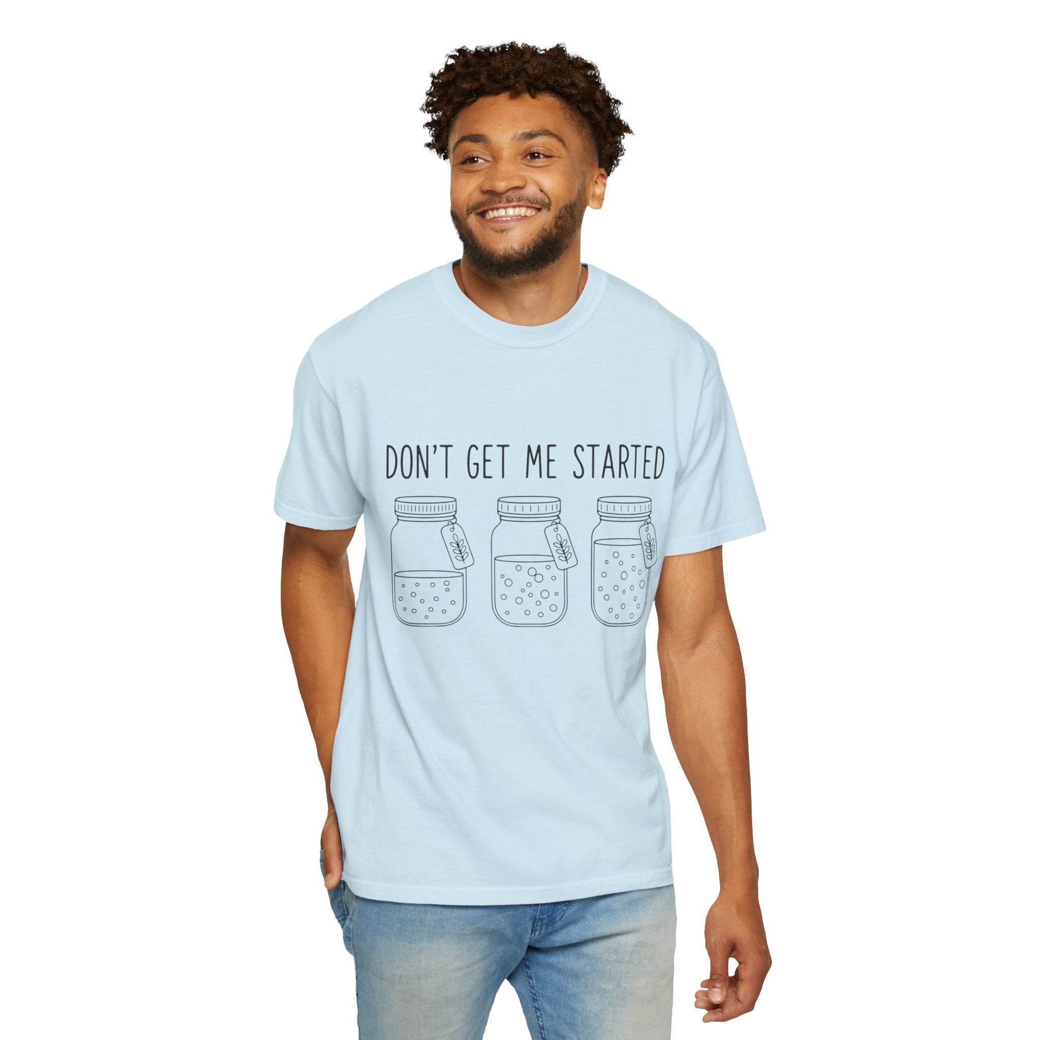 Don’t Get Me Started Mason Jars T-Shirt