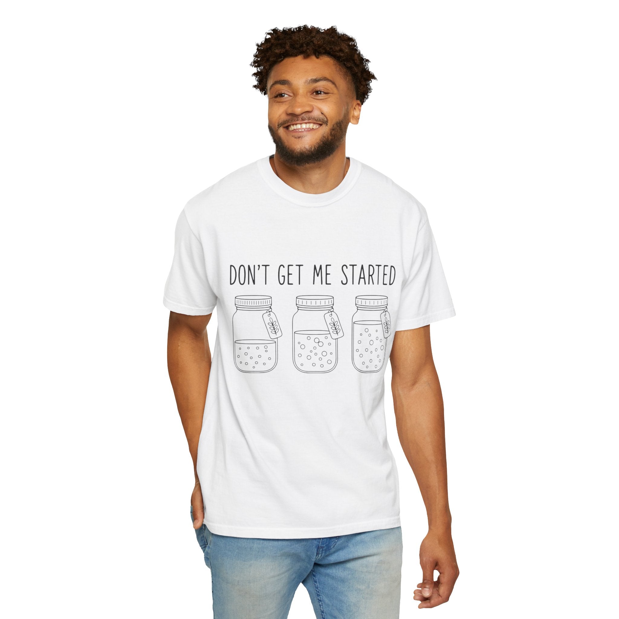 Don’t Get Me Started Mason Jars T-Shirt