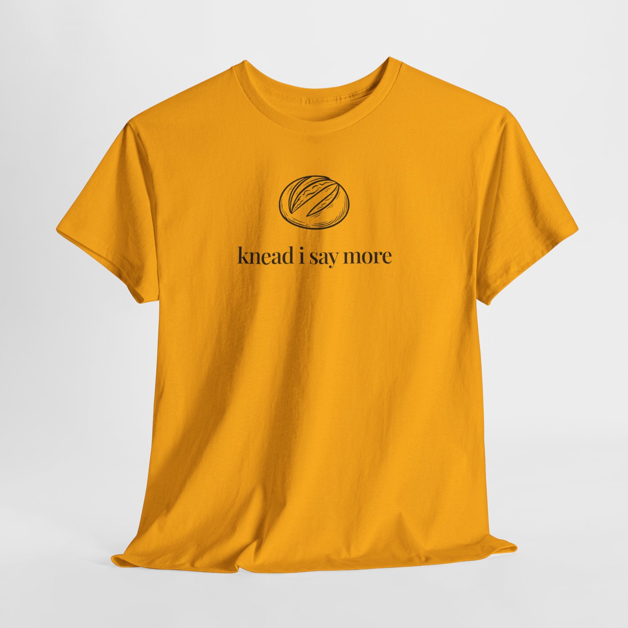 Knead I Say More T-Shirt