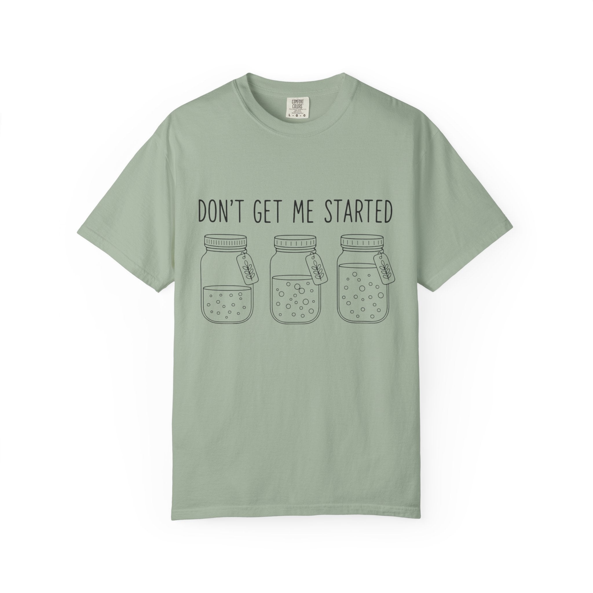 Don’t Get Me Started Mason Jars T-Shirt