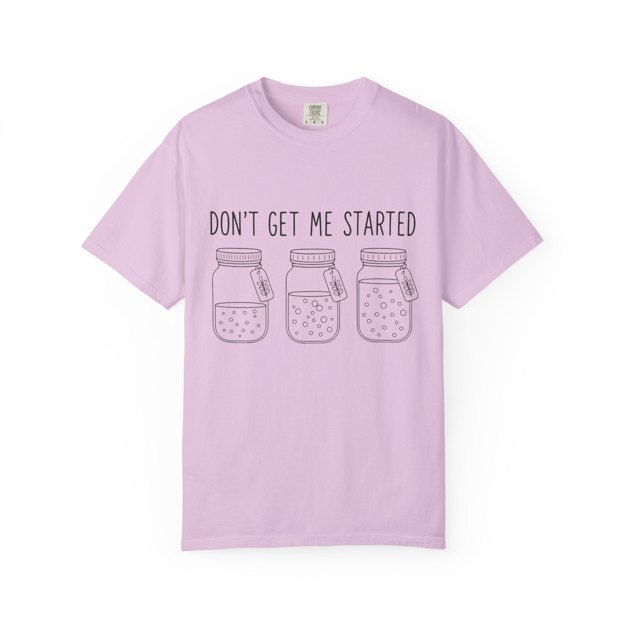 Don’t Get Me Started Mason Jars T-Shirt
