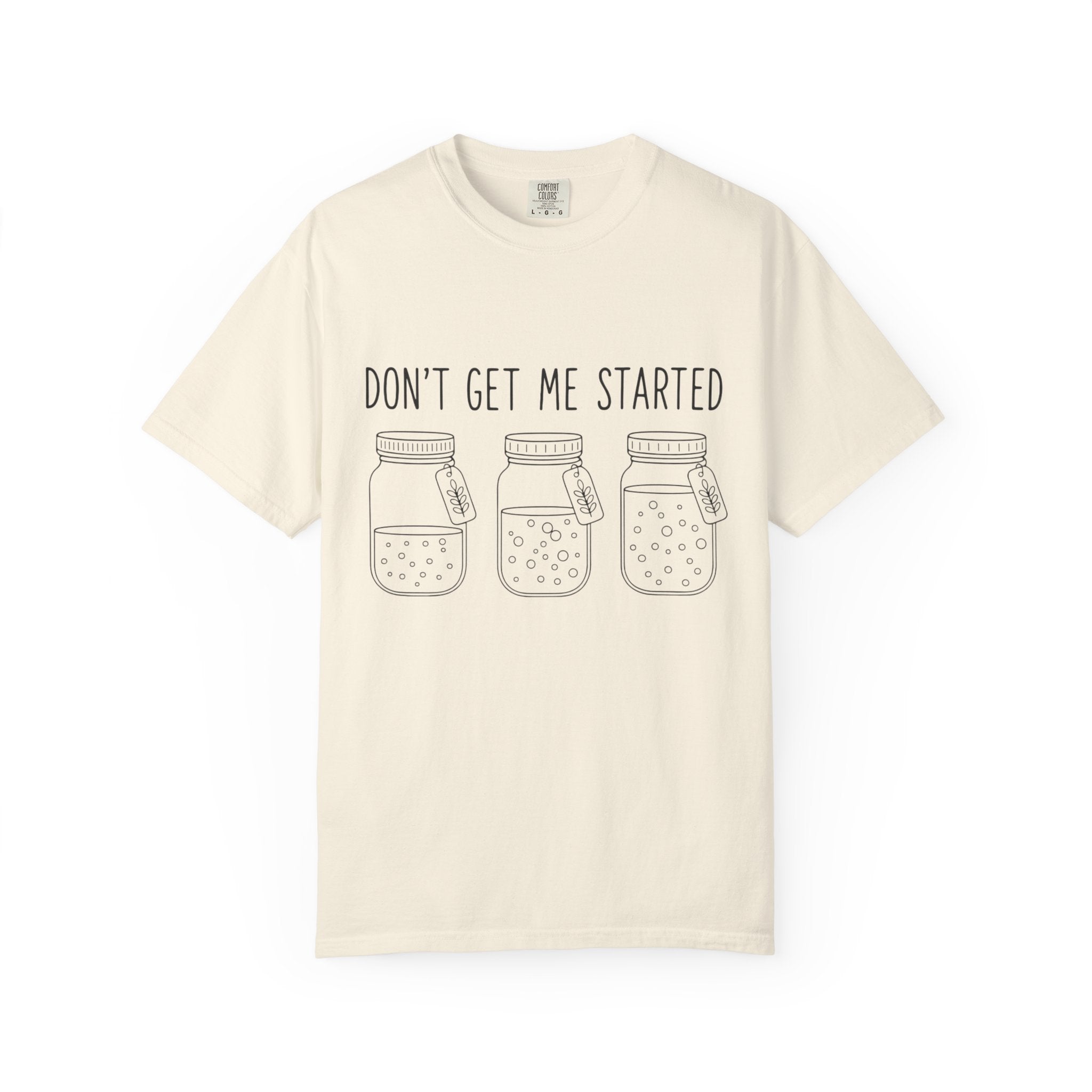 Don’t Get Me Started Mason Jars T-Shirt