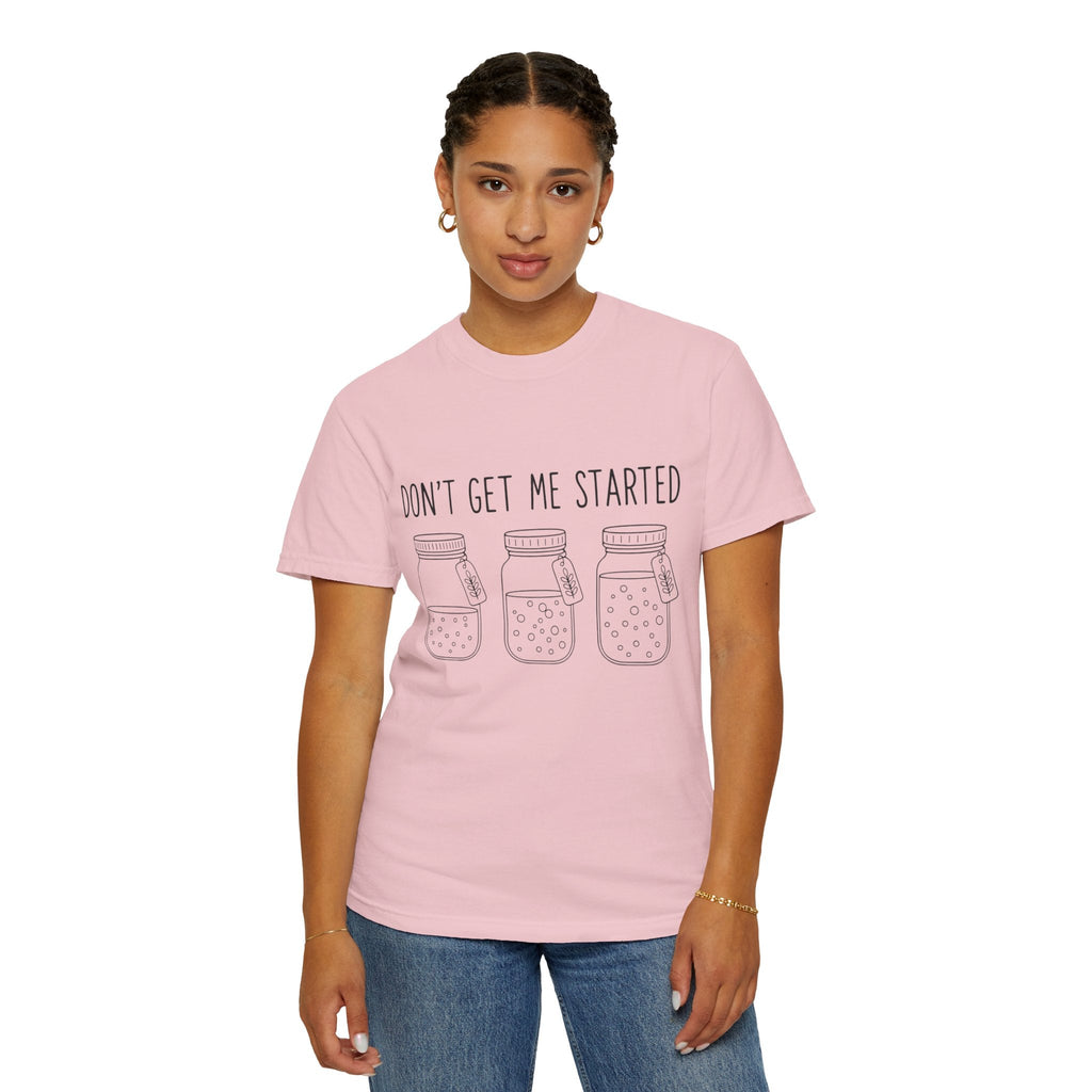 Don’t Get Me Started Mason Jars T-Shirt