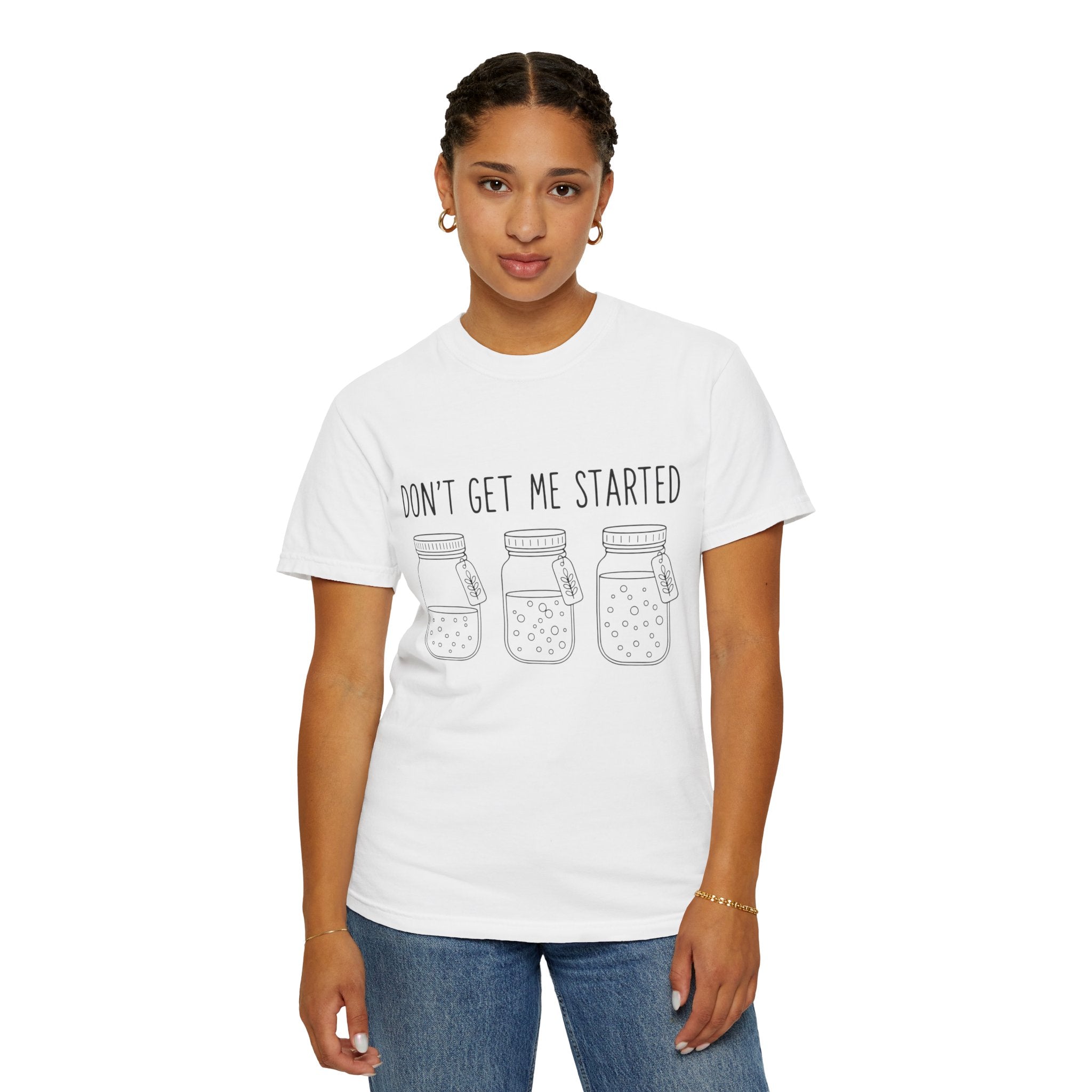 Don’t Get Me Started Mason Jars T-Shirt