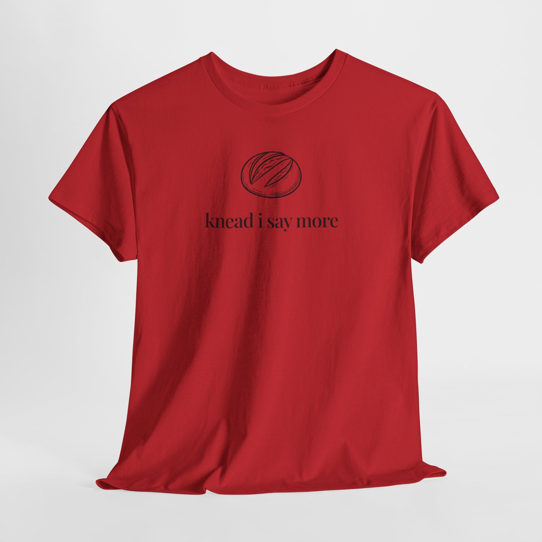 Knead I Say More T-Shirt