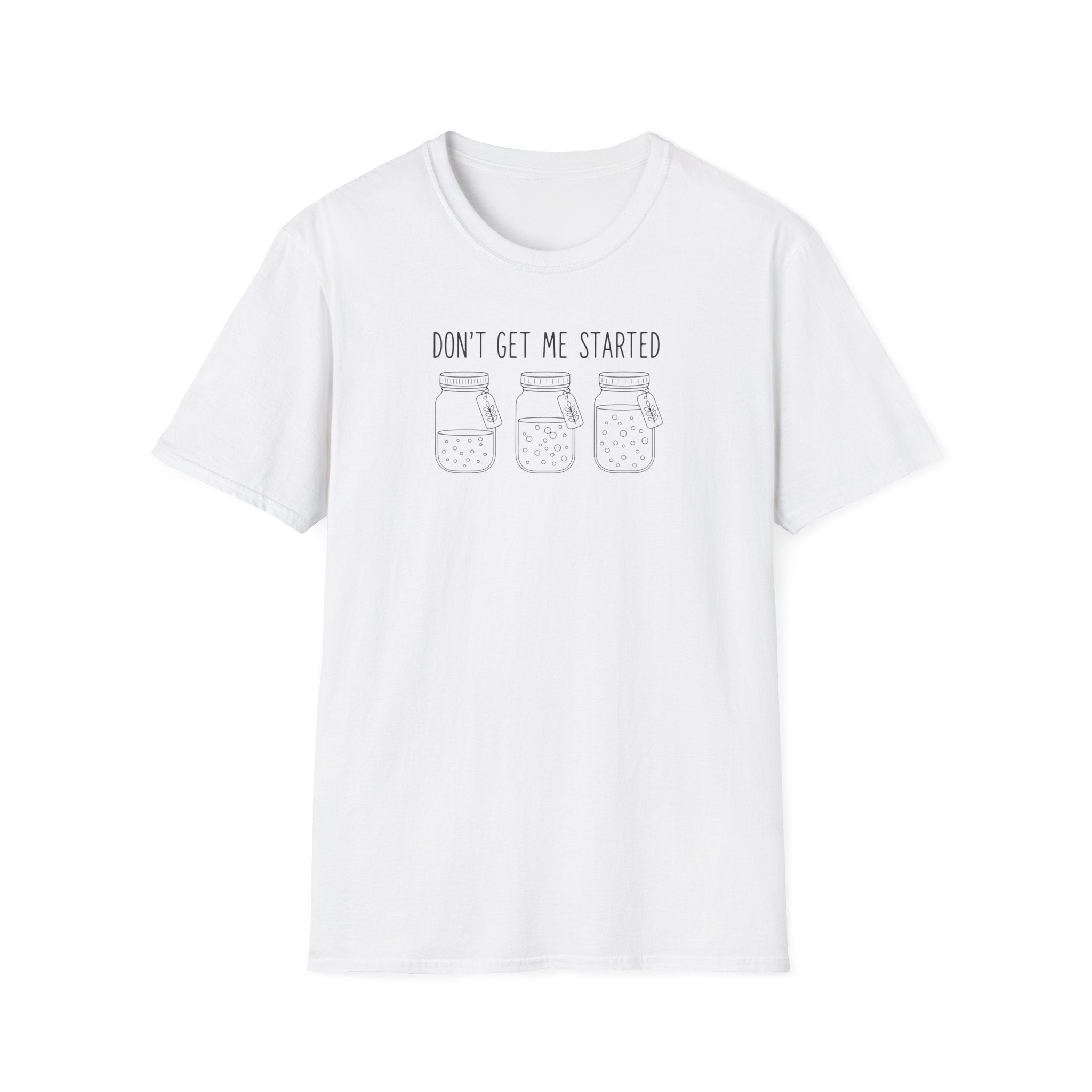 “Don’t Get Me Started” T-Shirt