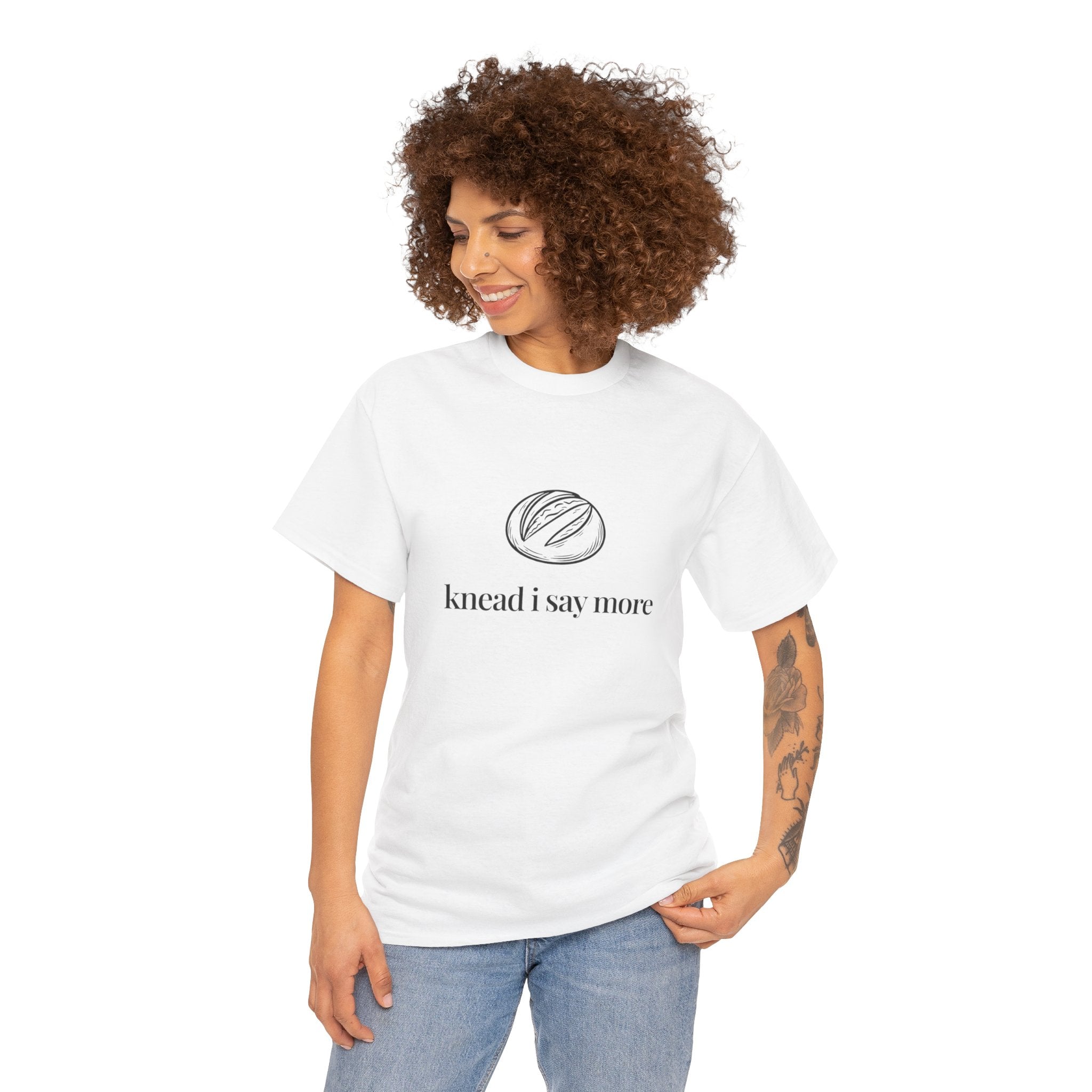 Knead I Say More Tee — Funny Baker Bread T-Shirt