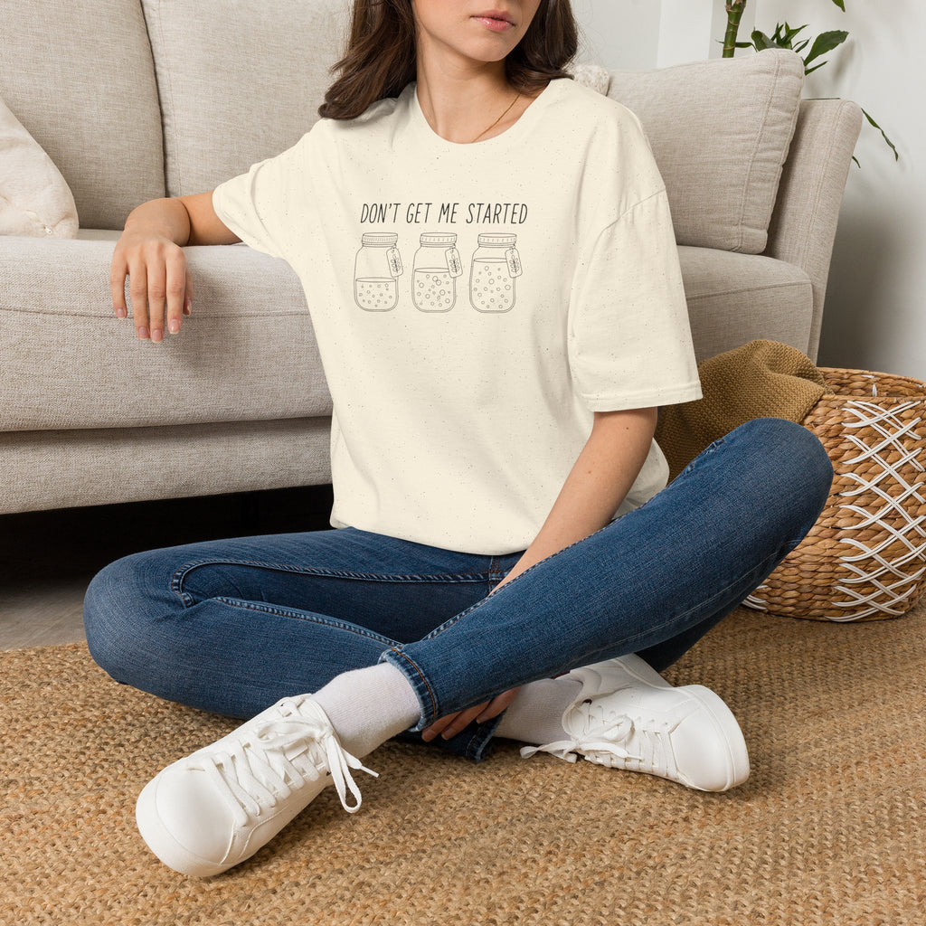 “Don’t Get Me Started” T-Shirt