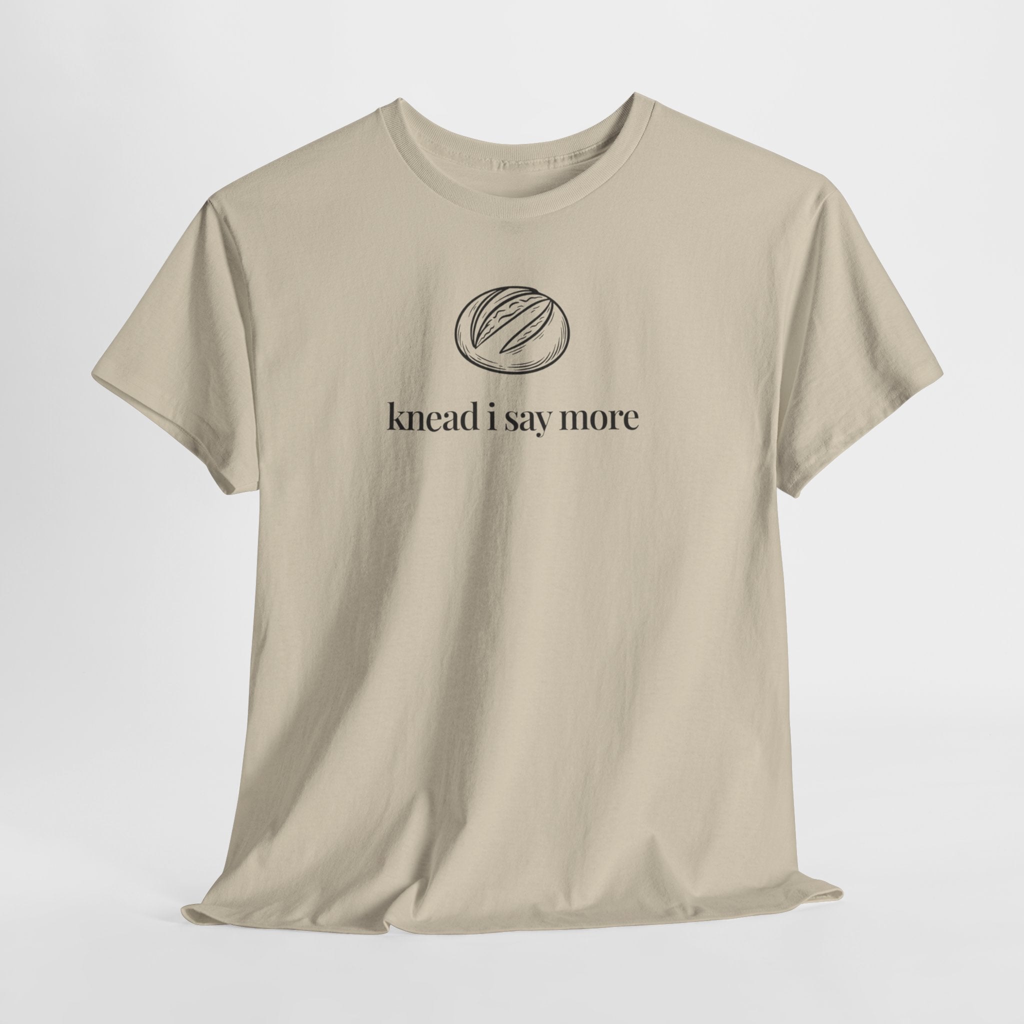 Knead I Say More T-Shirt