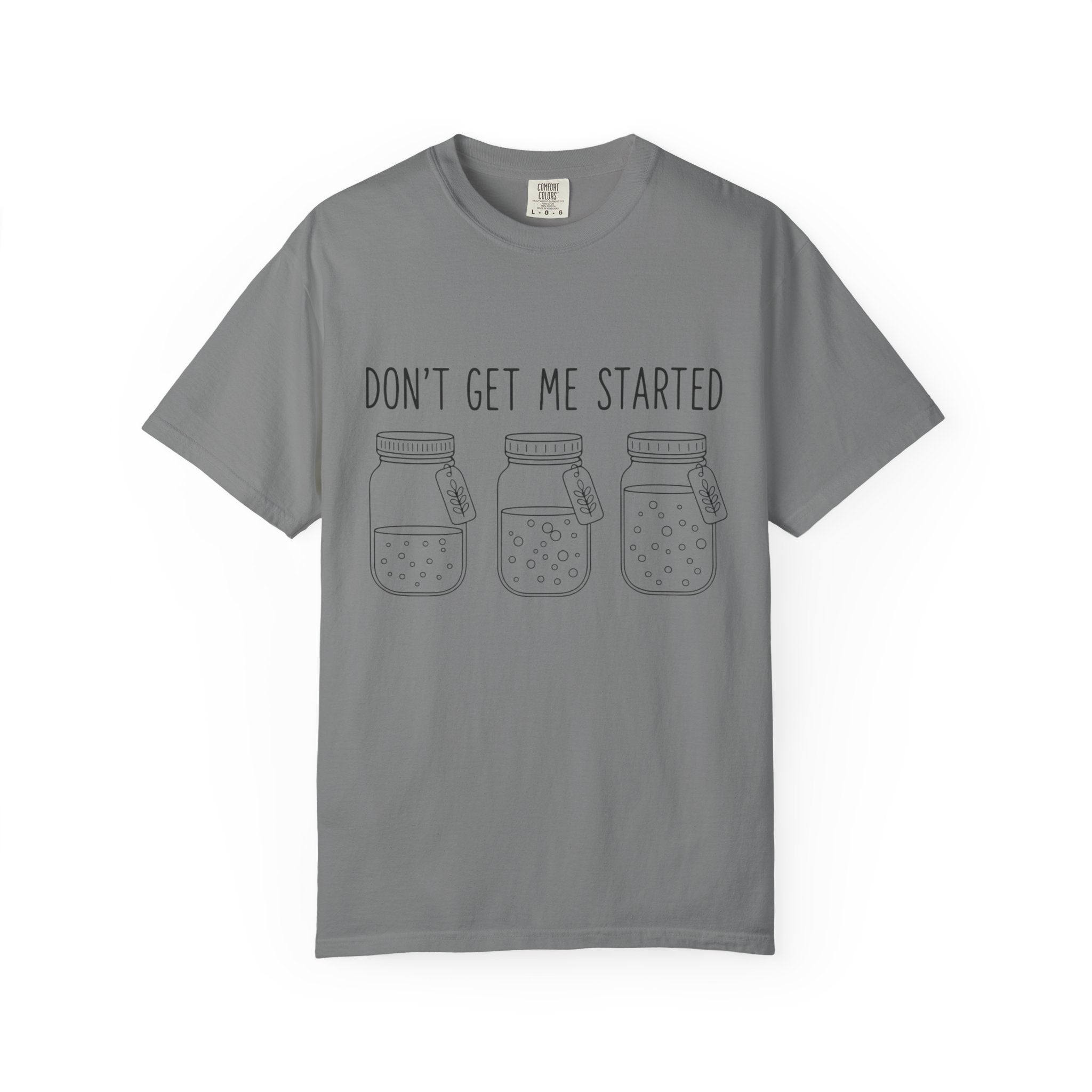 Don’t Get Me Started Mason Jars T-Shirt