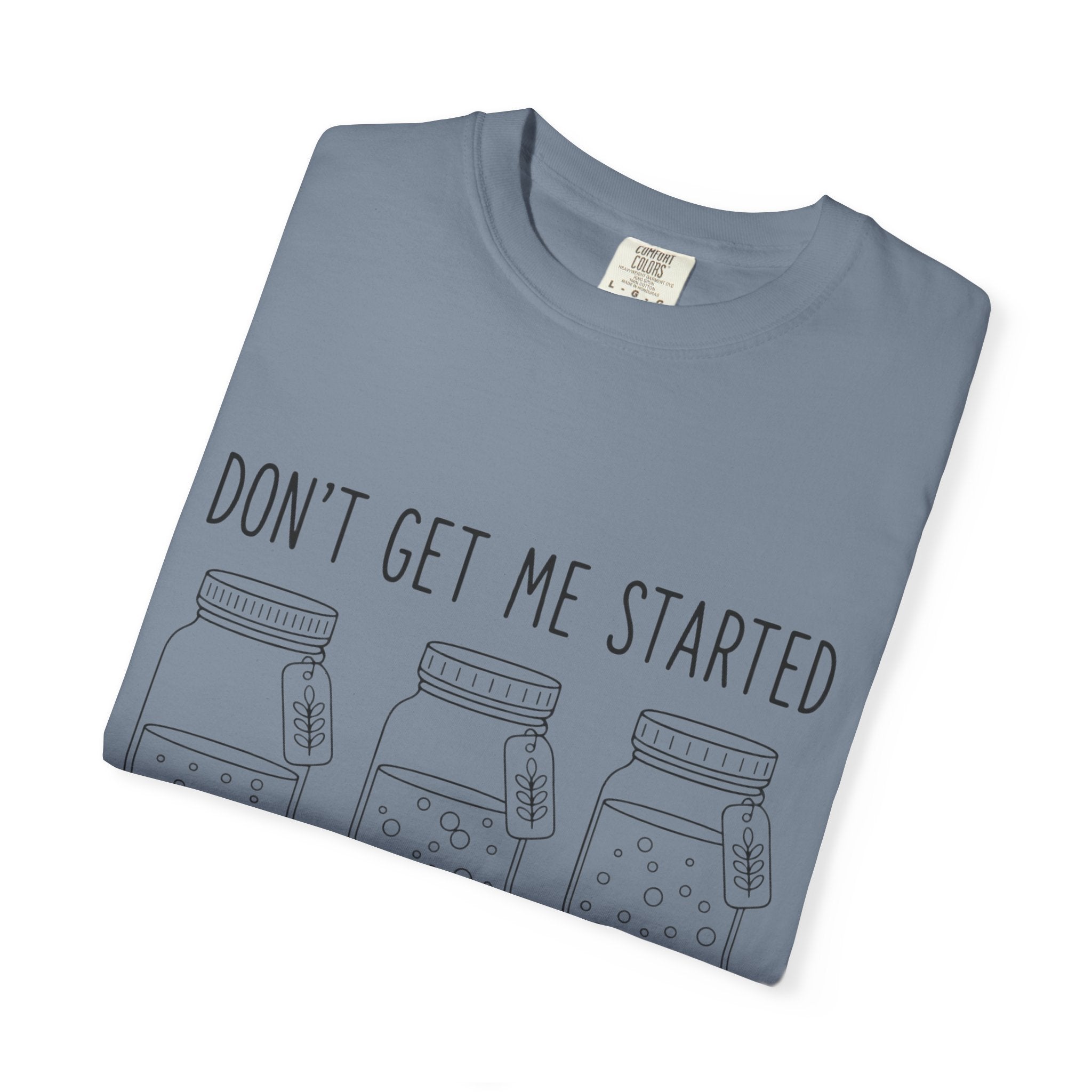 Don’t Get Me Started Mason Jars T-Shirt