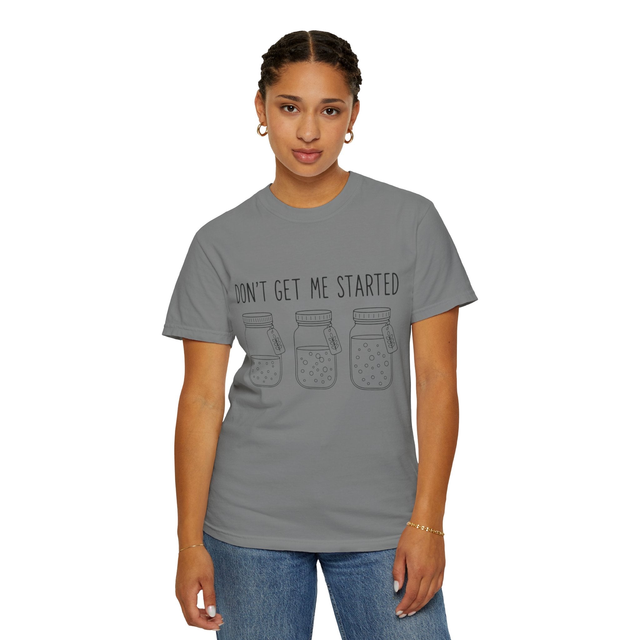 Don’t Get Me Started Mason Jars T-Shirt