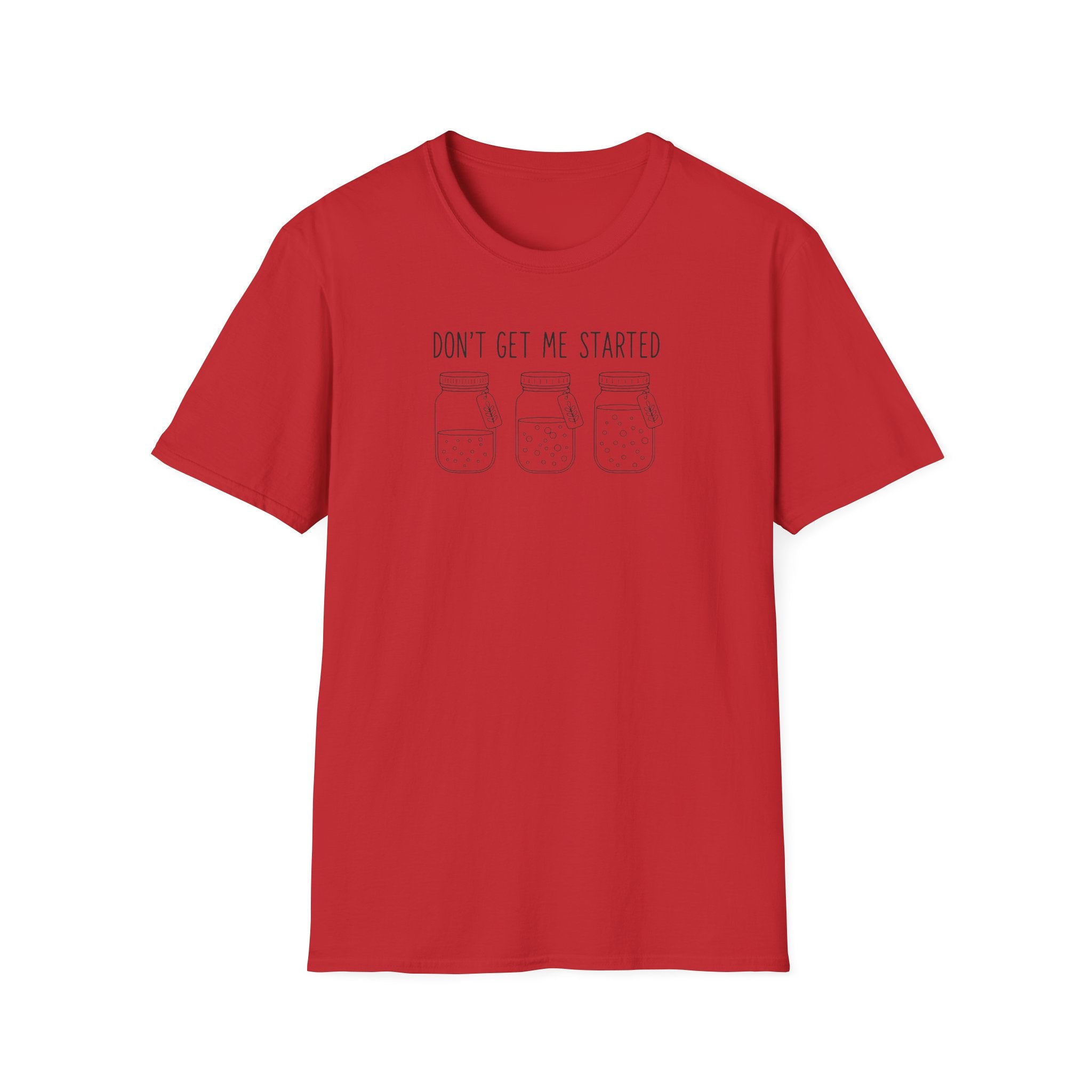 “Don’t Get Me Started” T-Shirt