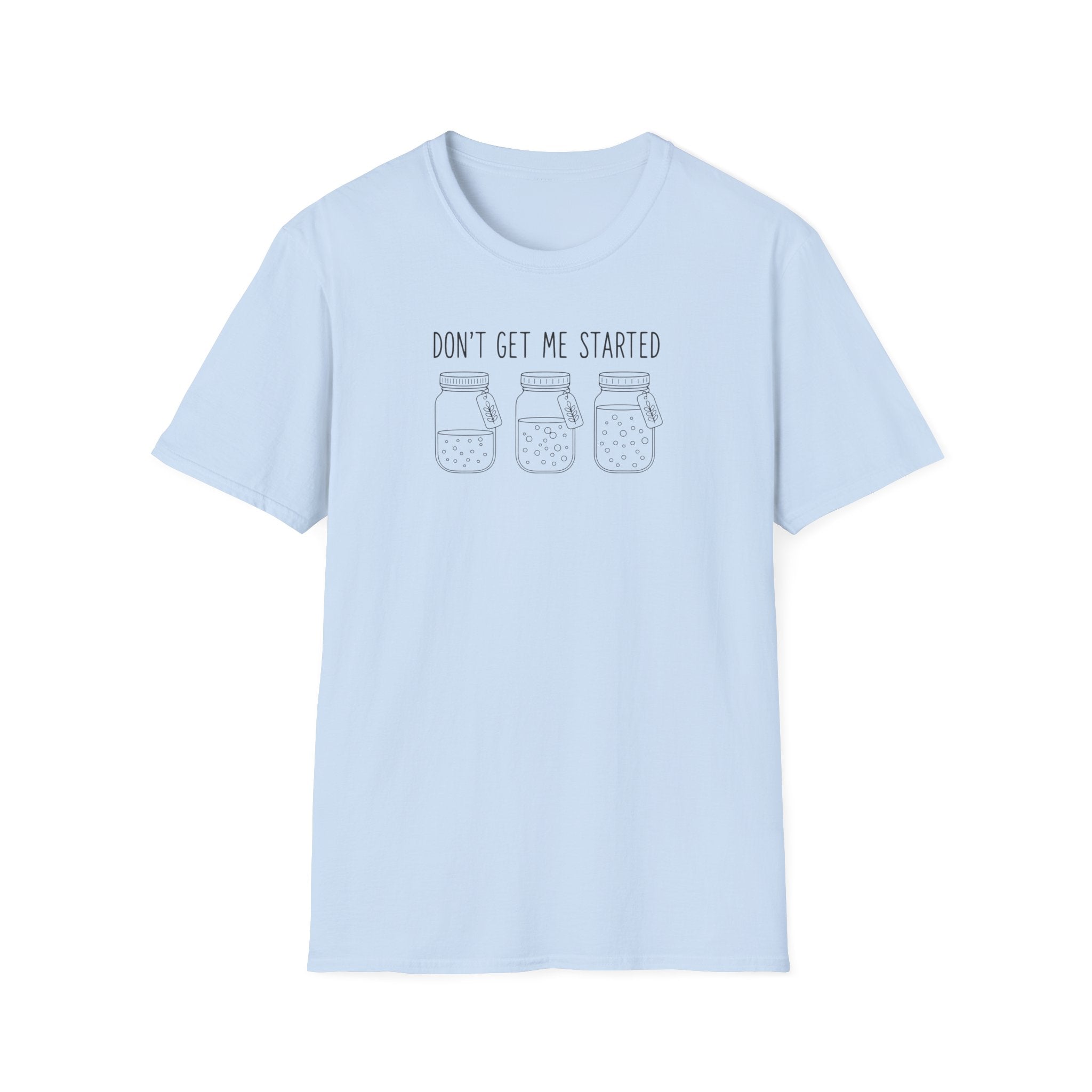 “Don’t Get Me Started” T-Shirt