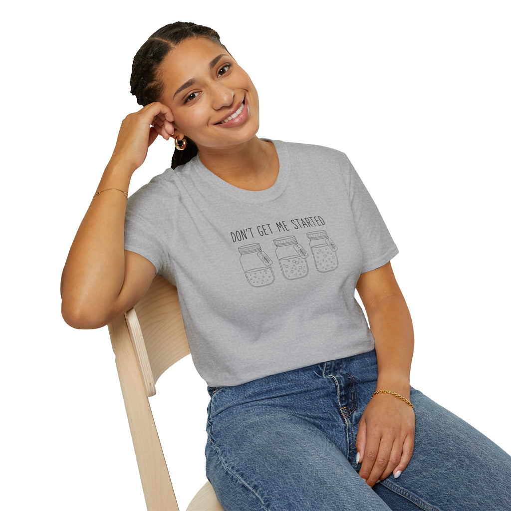 “Don’t Get Me Started” T-Shirt
