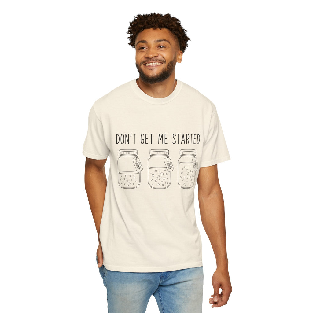 Don’t Get Me Started Mason Jars T-Shirt