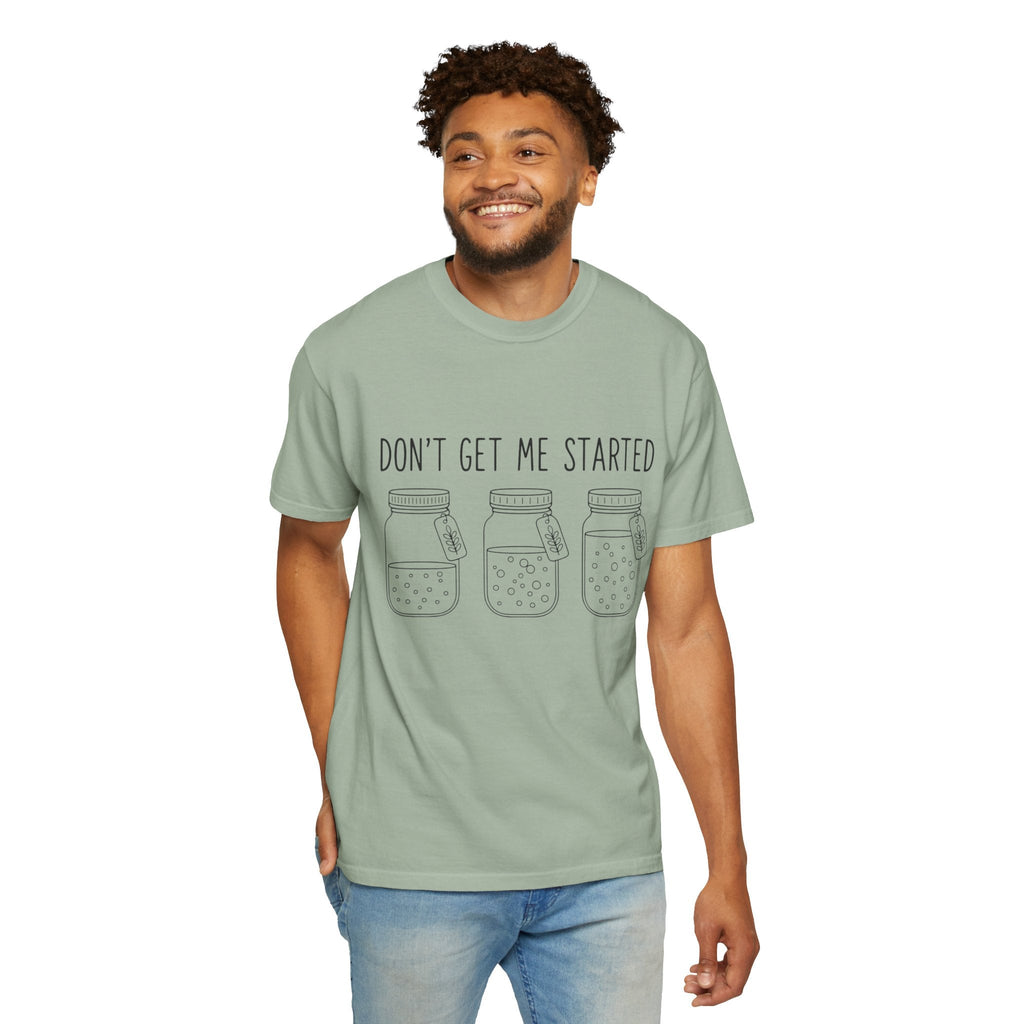 Don’t Get Me Started Mason Jars T-Shirt