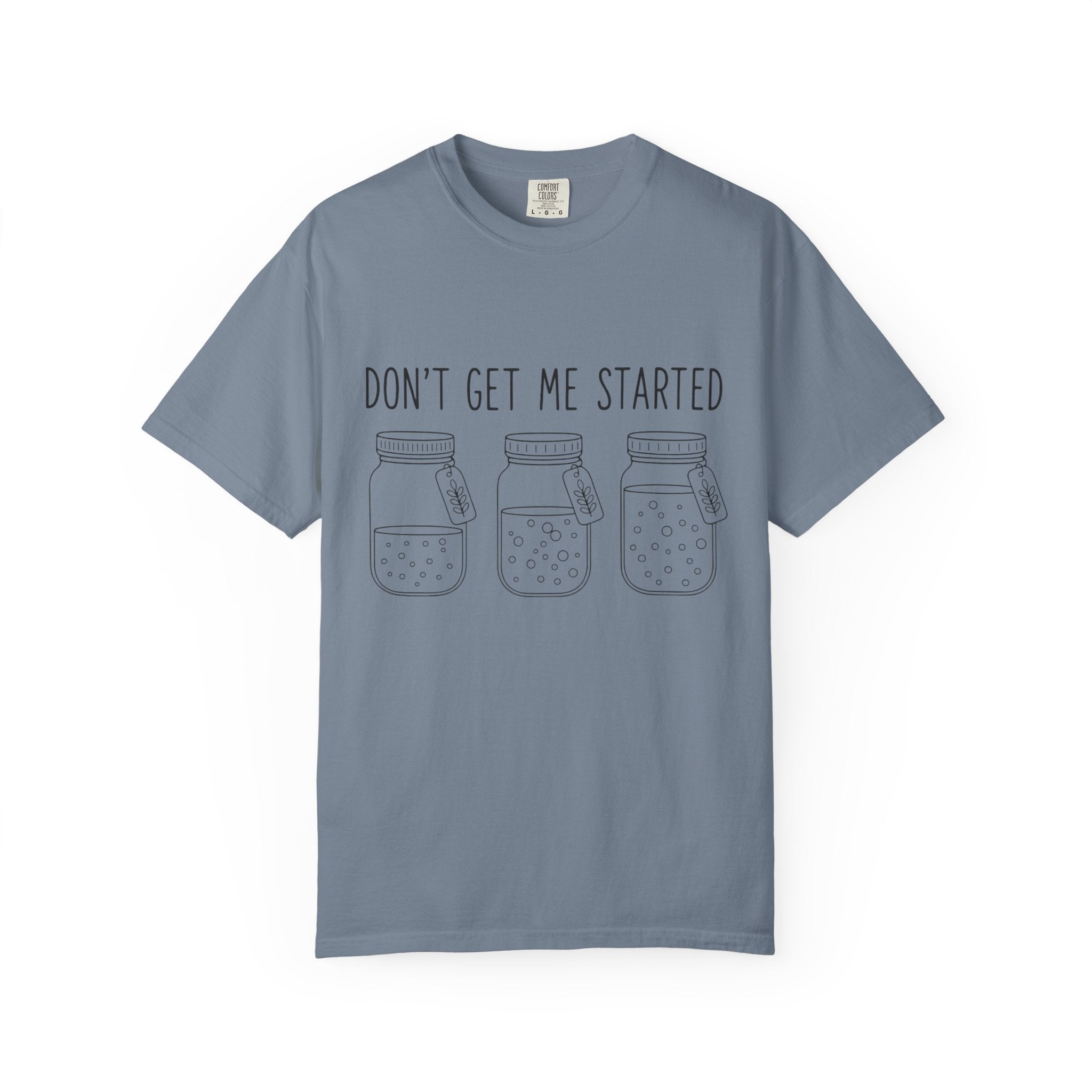 Don’t Get Me Started Mason Jars T-Shirt