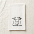Kitchen Hand Towel — "Sorry I Can't"
